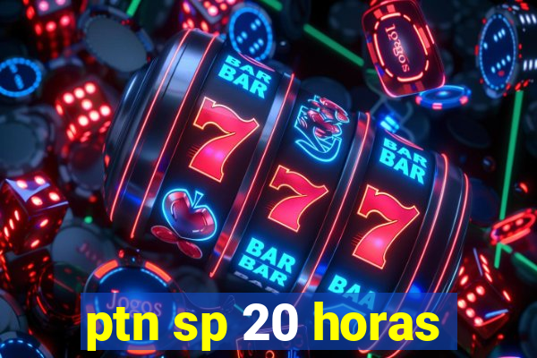 ptn sp 20 horas